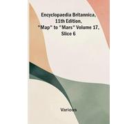 Encyclopaedia Britannica, 11th Edition, "Map" to "Mars" Volume 17, Slice 6