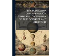 Encyclopaedia Londinensis, Or, Universal Dictionary Of Arts, Sciences, And Literature