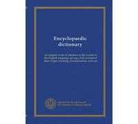 Encyclopaedic dictionary (v.3 Dest-Glos): an original work of reference to the words in the English language, giving a full account of their origin, meaning, pronunciation, and use