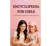 Encyclopedia for Girls: A Friendly Guide for Girls Ages 9-12