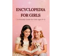 Encyclopedia for Girls: A Friendly Guide for Girls Ages 9-12