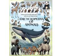 Encyclopedia of Animals: A Visual and Scientific Exploration of Life wild, sea, and flying Animals