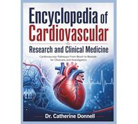 Encyclopedia of Cardiovascular Research and Clinical Medicine: Cardiovascular Pathways From Bench to Bedside for Clinicians and Investigators
