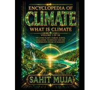 ENCYCLOPEDIA OF CLIMATE: WHAT IS CLIMATE: VOLUME 1 OF 50: THE LIVING PLANET, CLIMATE, SCIENCE, CHALLENGES, TECHNOLOGY AND THE REGENERATIVE FUTURE OF HUMANITY