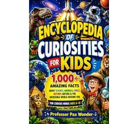 Encyclopedia Of Curiosities For kids: 1,000+ Amazing Facts About Science, Animals, Space, History, Nature & the Incredible World Around You (Professor ... questions and answers, and adventures)
