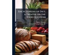 Encyclopedia of Diet; a Treatise on the Food Question