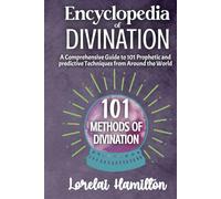 Encyclopedia of Divination: A Comprehensive Guide to 101 Prophetic and predictive Techniques from Around the World