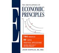 Encyclopedia of Economic Principles Volume I: 744 Ideas, Models, Theorems, and Mechanisms Across 99 Topics With Plain Language Applications