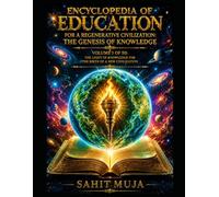 ENCYCLOPEDIA OF EDUCATION FOR A REGENERATIVE CIVILIZATION: THE GENESIS OF KNOWLEDGE: VOLUME 1 OF 50: THE LIGHT OF KNOWLEDGE FOR THE BIRTH OF A NEW CIVILIZATION