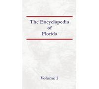 Encyclopedia of Florida Volume 1
