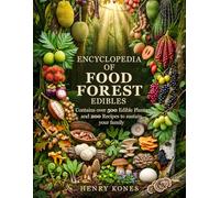 Encyclopedia of Food Forrest Edibles: Contains over 500 Edible Plants and 200 Recipes to Sustain your family
