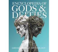 Encyclopedia of Gods & Deities - Greek & Roman Mythology: An Illustrated Guide of Pantheons, Titans, Olympian Gods and Heroes from Ancient Worlds. (Gods & Deities Collection)