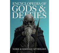 Encyclopedia of Gods & Deities - Norse & Germanic Mythology: An Illustrated Guide of Sacred Myths, Viking Lore, Pantheons & Creation Stories from Around the World.: 3 (Gods & Deities Collection)