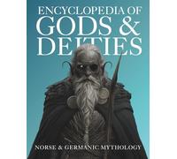 Encyclopedia of Gods & Deities - Norse & Germanic Mythology: An Illustrated Guide of Sacred Myths, Viking Lore, Pantheons & Creation Stories from Around the World. (Gods & Deities Collection)