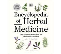 Encyclopedia of Herbal Medicine New Edition: 560 Herbs and Remedies for Common Ailments