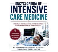Encyclopedia of Intensive Care Medicine: From Fundamental Physiology to Advanced Patient Management in the Modern ICU (The Kessler Medical Compendium)