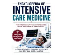 Encyclopedia of Intensive Care Medicine: From Fundamental Physiology to Advanced Patient Management in the Modern ICU (The Kessler Medical Compendium)