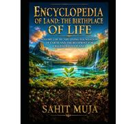 ENCYCLOPEDIA OF LAND: THE BIRTHPLACE OF LIFE: VOLUME 1 OF 50: THE LIVING FOUNDATION OF EARTH AND THE BLUEPRINT FOR A REGENERATIVE PLANET