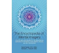 Encyclopedia of Mental Imagery: Colette Aboulker-Muscat’s 2,100 Visualization Exercises for Personal Development, Healing, and Self-Knowledge