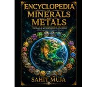 ENCYCLOPEDIA OF MINERALS AND METALS: VOLUME I: THE COSMIC BIRTH OF THE ELEMENTS - Critical Minerals, Rare Earth Elements, Advanced Materials, and the Regenerative Civilization of Tomorrow
