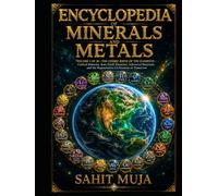 ENCYCLOPEDIA OF MINERALS AND METALS: VOLUME I: THE COSMIC BIRTH OF THE ELEMENTS - Critical Minerals, Rare Earth Elements, Advanced Materials, and the Regenerative Civilization of Tomorrow