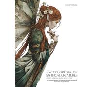 Encyclopedia of Mythical Creatures - Celtic & British Isles Mythology: An Illustrated Bestiary of Legendary Beasts, Monsters & Spirits from Ancient Worlds. (Mythology and Folklore)