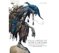 Encyclopedia of Mythical Creatures - Continental European Mythology: An Illustrated Bestiary of Legendary Beasts, Monsters & Spirits from Ancient Worlds. (Mythology and Folklore)