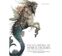 Encyclopedia of Mythical Creatures - Greek and Roman Mythology: An Illustrated Bestiary of Legendary Beasts, Monsters & Spirits from Ancient Worlds. (Mythology and Folklore)