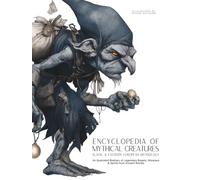 Encyclopedia of Mythical Creatures - Slavic & Eastern European Mythology: An Illustrated Bestiary of Legendary Beasts, Monsters & Spirits from Ancient Worlds.: 6 (Mythology and Folklore)