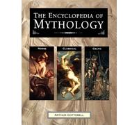 Encyclopedia of Mythology: Norse, Classical, Celtic