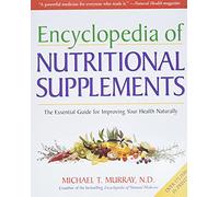 Encyclopedia of Nutritional Supplements: The Essential Guide for Improving Your Health Naturally: 1