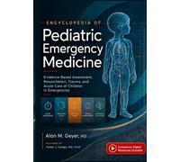 Encyclopedia of Pediatric Emergency Medicine: Evidence-Based Assessment, Resuscitation, Trauma, and Acute Care of Children in Emergencies