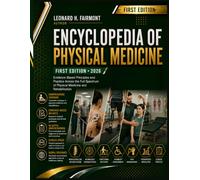 Encyclopedia of Physical Medicine: Evidence-Based Principles and Practice Across the Full Spectrum of Physical Medicine and Rehabilitation