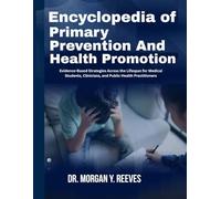 ENCYCLOPEDIA OF PRIMARY PREVENTION AND HEALTH PROMOTION: Evidence-Based Strategies Across the Lifespan for Medical Students, Clinicians, and Public Health Practitioners