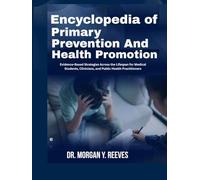 ENCYCLOPEDIA OF PRIMARY PREVENTION AND HEALTH PROMOTION: Evidence-Based Strategies Across the Lifespan for Medical Students, Clinicians, and Public Health Practitioners