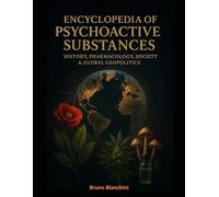 Encyclopedia of Psychoactive Substances: History, Pharmacology, Society & Global Geopolitics