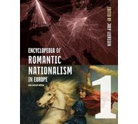 Encyclopedia of Romantic Nationalism in Europe: New Revised Edition Vol 1