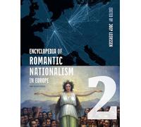 Encyclopedia of Romantic Nationalism in Europe: New Revised Edition Vol 2