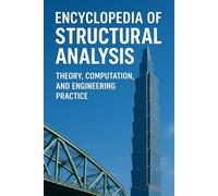 ENCYCLOPEDIA OF STRUCTURAL ANALYSIS: Theory, Computation, and Engineering Practice