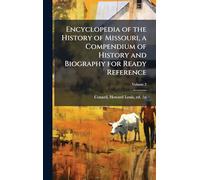 Encyclopedia of the History of Missouri, a Compendium of History and Biography for Ready Reference
