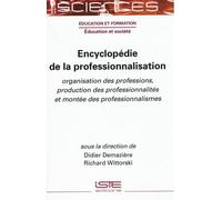 Encyclopédie de la professionnalisation: Organisation des professions, production des professionnalités et montée des professionnalismes