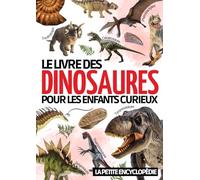 Encyclopédie des dinosaures: Pour découvrir l’histoire de ces extraordinaires animaux ( Tyrannosaure, Vélociraptor , Brachiosaure … ) | Livre ... en images pour apprendre en s’amusant