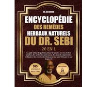 ENCYCLOPÉDIE DES REMÈDES HERBAUX NATURELS DU DR. SEBI - 20 EN 1: Le guide ultime de guérison à base de plantes avec des herbes alcalines, des ... recettes de détox pour une santé éclatante et