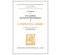 ENCYCLOPEDIE DES SCIENCES PHILOSOPHIQUES.: Tome 1, La science de la logique (Bibliotheque Des Textes Philosophiques)