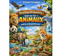 Encyclopédie jeunesse : tout sur les animaux pour les 6-10 ans (CP à CM2)