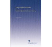 Encyclopédie Moderne: Dictionnaire Abrégé des Sciences, des Lettres, des Arts, de l'industrie, de l'agriculture et du Commerce. V. 14 Enc - Eyl