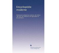 Encyclopédie moderne: Dictionnaire abrégé des sciences, des lettres, des arts, de l'industrie, de l'agriculture et du commerce: Volume 1