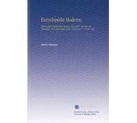 Encyclopédie Moderne.: Dictionnaire Abrégé des Sciences, des Lettres, des Arts, de l'industrie, de l'agriculture et du Commerce. V. 22 Nil - Oxi