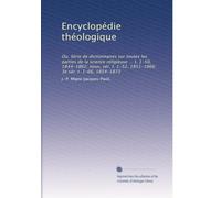 Encyclopédie théologique: Ou, Série de dictionnaires sur toutes les parties de la science religieuse ... t. 1-50, 1844-1862; nouv, sér. t. 1-52, 1851-1866; 3e sér. t. 1-66, 1854-1873: Volume 41