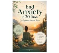 End Anxiety in 30 Days: 80 Practical Strategies to Reduce Stress and Feel Better Fast